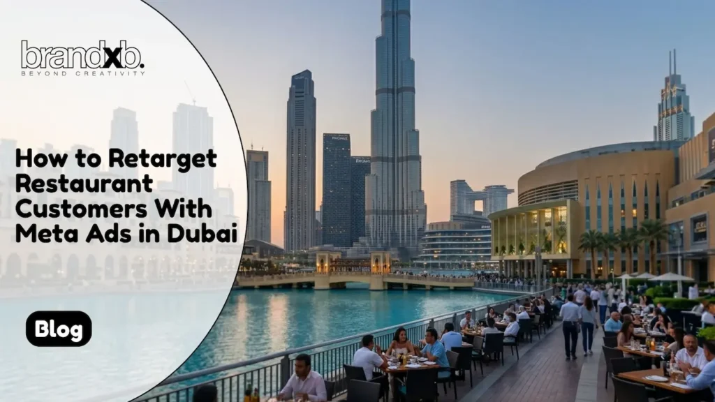 How to Retarget Restaurant Customers With Meta Ads in Dubai - BrandXB